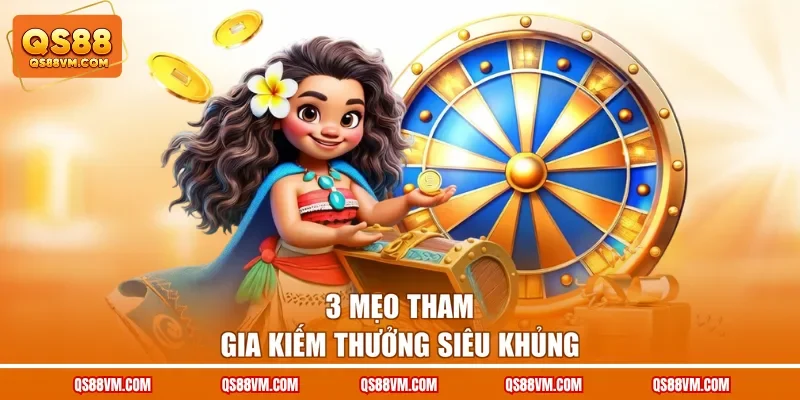 3 mẹo tham gia kiếm thưởng siêu khủng