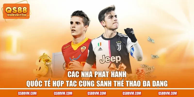 Các nhà phát hành quốc tế hợp tác cùng sảnh thể thao đa dạng