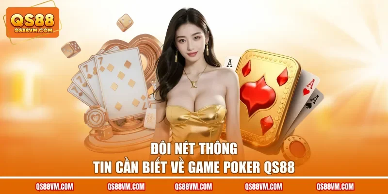 Đôi nét thông tin cần biết về game Poker QS88