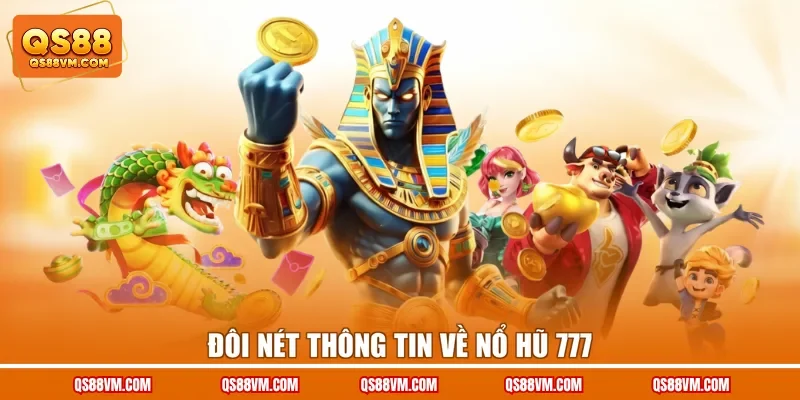 Đôi nét thông tin về Nổ Hũ 777
