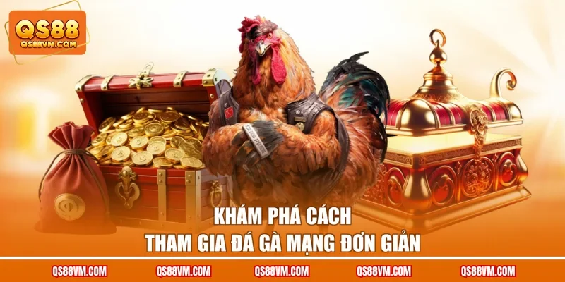 Khám phá cách tham gia đá gà mạng đơn giản