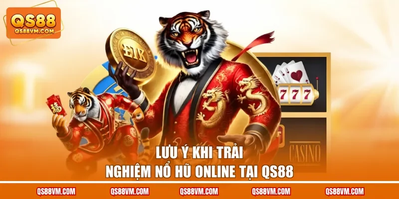Lưu ý khi trải nghiệm nổ hũ online tại QS88