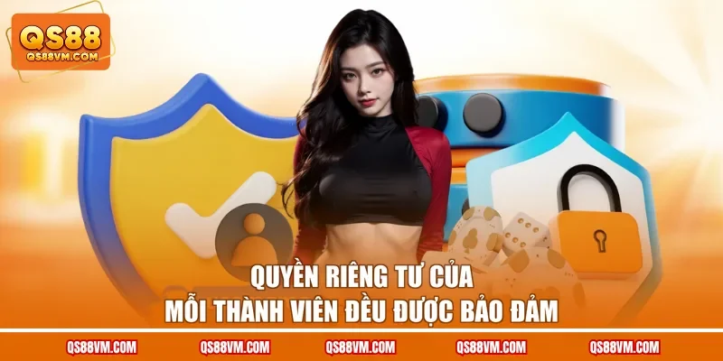 Quyền riêng tư của mỗi thành viên đều được bảo đảm