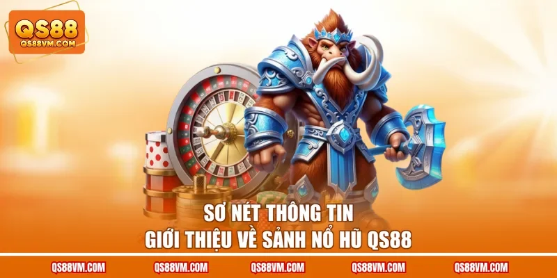 Sơ nét thông tin giới thiệu về sảnh nổ hũ QS88