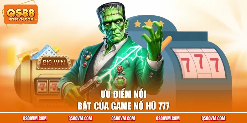 Ưu điểm nổi bật của game Nổ Hũ 777